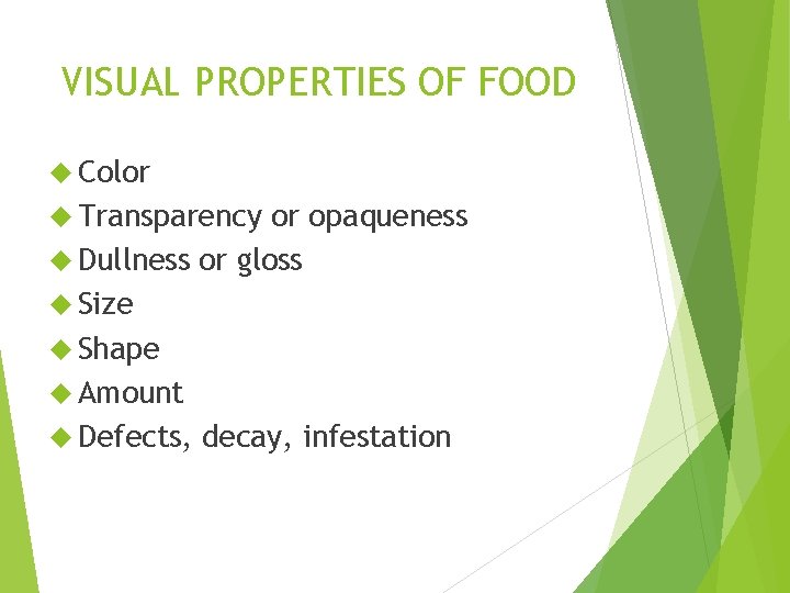 VISUAL PROPERTIES OF FOOD Color Transparency or opaqueness Dullness or gloss Size Shape Amount