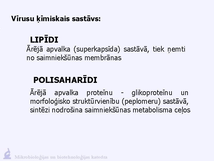 Vīrusu ķīmiskais sastāvs: LIPĪDI Ārējā apvalka (superkapsīda) sastāvā, tiek ņemti no saimniekšūnas membrānas POLISAHARĪDI