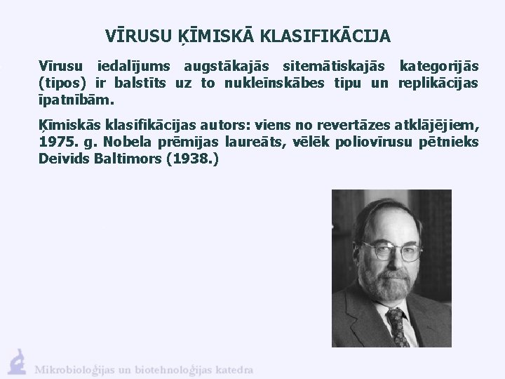 VĪRUSU ĶĪMISKĀ KLASIFIKĀCIJA Vīrusu iedalījums augstākajās sitemātiskajās kategorijās (tipos) ir balstīts uz to nukleīnskābes