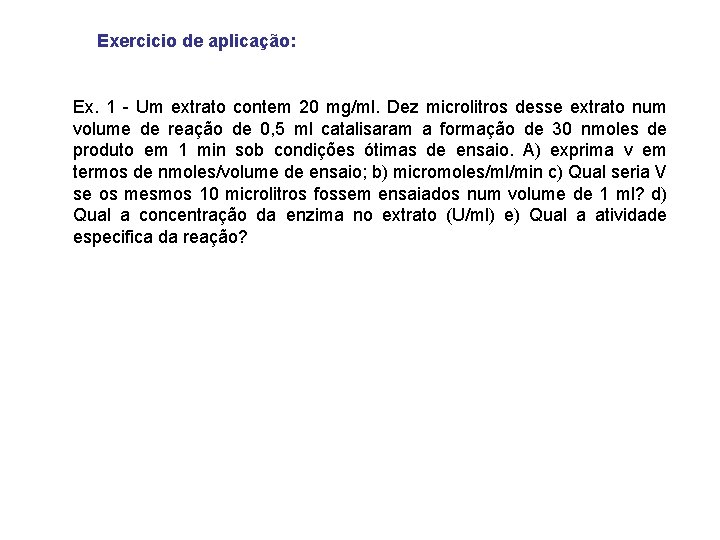 Exercicio de aplicação: Ex. 1 - Um extrato contem 20 mg/ml. Dez microlitros desse