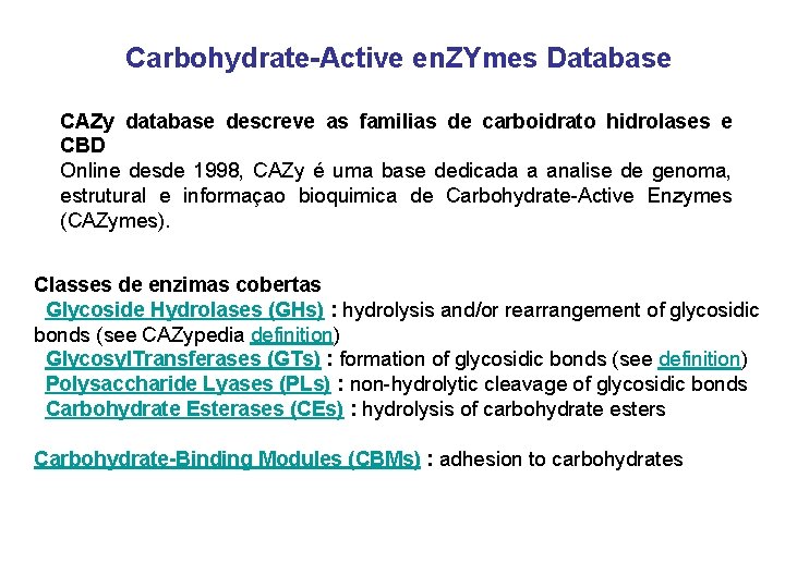 Carbohydrate-Active en. ZYmes Database CAZy database descreve as familias de carboidrato hidrolases e CBD