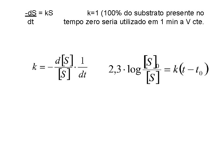 -d. S = k. S k=1 (100% do substrato presente no dt tempo zero