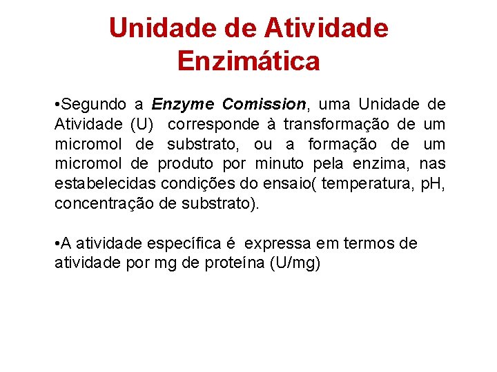 Unidade de Atividade Enzimática • Segundo a Enzyme Comission, uma Unidade de Atividade (U)