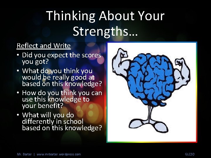 Thinking About Your Strengths… Reflect and Write • Did you expect the scores you