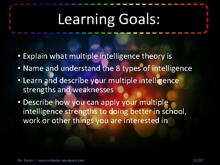 Learning Goals: • Explain what multiple intelligence theory is • Name and understand the