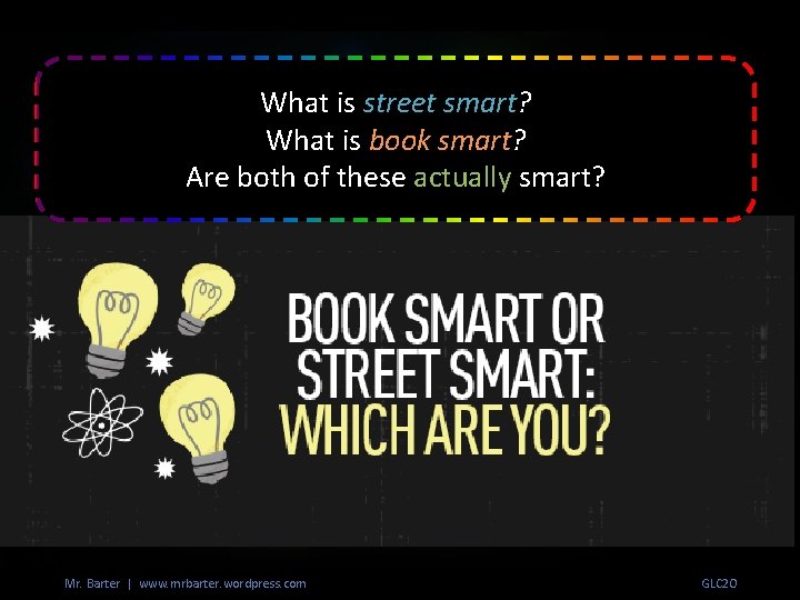 What is street smart? What is book smart? Are both of these actually smart?