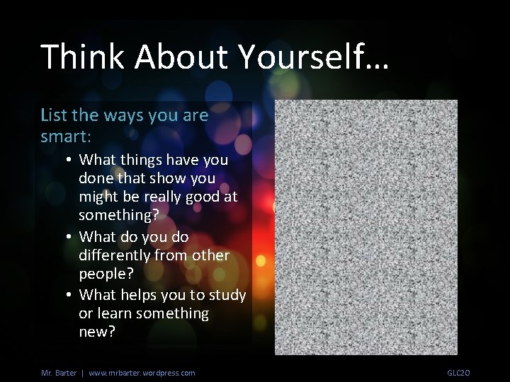 Think About Yourself… List the ways you are smart: • What things have you