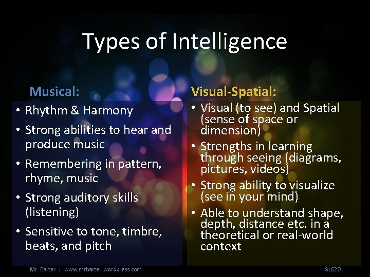 Types of Intelligence Musical: • Rhythm & Harmony • Strong abilities to hear and