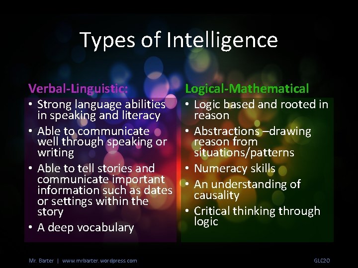 Types of Intelligence Verbal-Linguistic: • Strong language abilities in speaking and literacy • Able