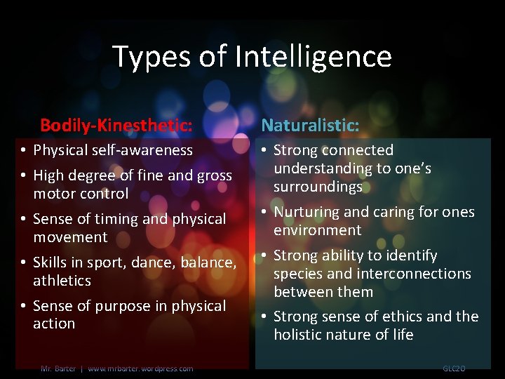 Types of Intelligence Bodily-Kinesthetic: • Physical self-awareness • High degree of fine and gross