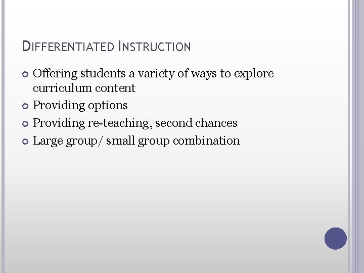 DIFFERENTIATED INSTRUCTION Offering students a variety of ways to explore curriculum content Providing options