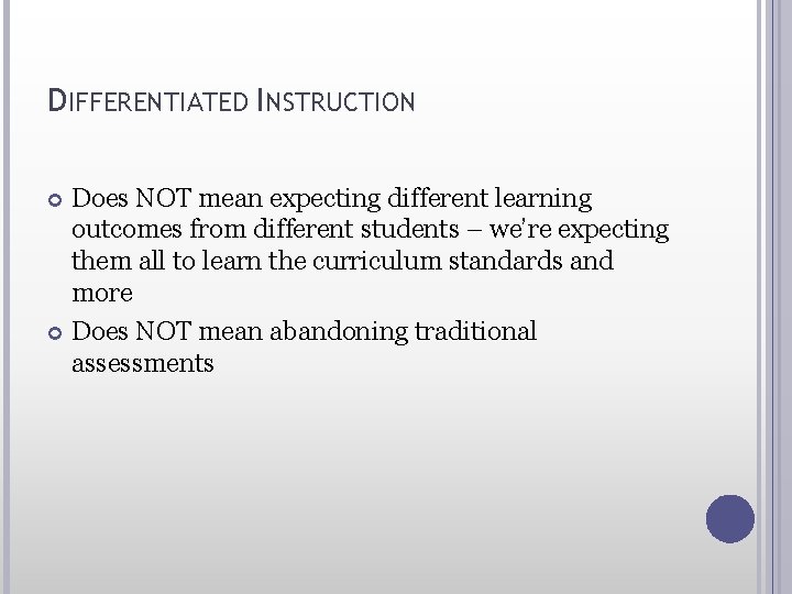 DIFFERENTIATED INSTRUCTION Does NOT mean expecting different learning outcomes from different students – we’re