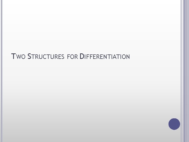 TWO STRUCTURES FOR DIFFERENTIATION 