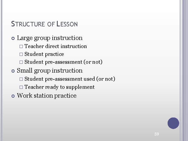 STRUCTURE OF LESSON Large group instruction � Teacher direct instruction � Student practice �