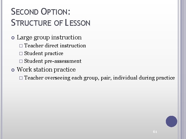 SECOND OPTION: STRUCTURE OF LESSON Large group instruction � Teacher direct instruction � Student