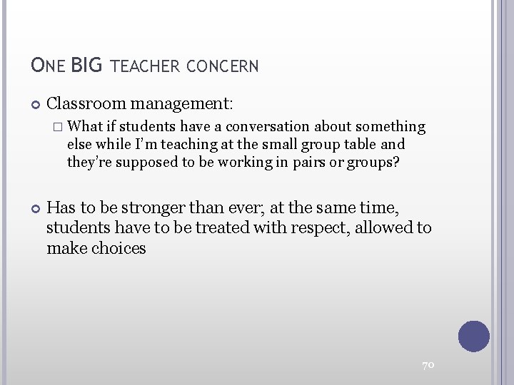 ONE BIG TEACHER CONCERN Classroom management: � What if students have a conversation about