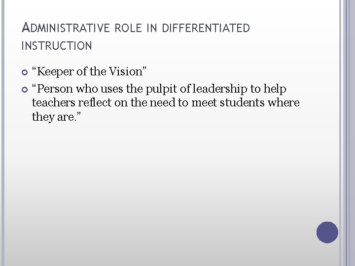ADMINISTRATIVE ROLE IN DIFFERENTIATED INSTRUCTION “Keeper of the Vision” “Person who uses the pulpit