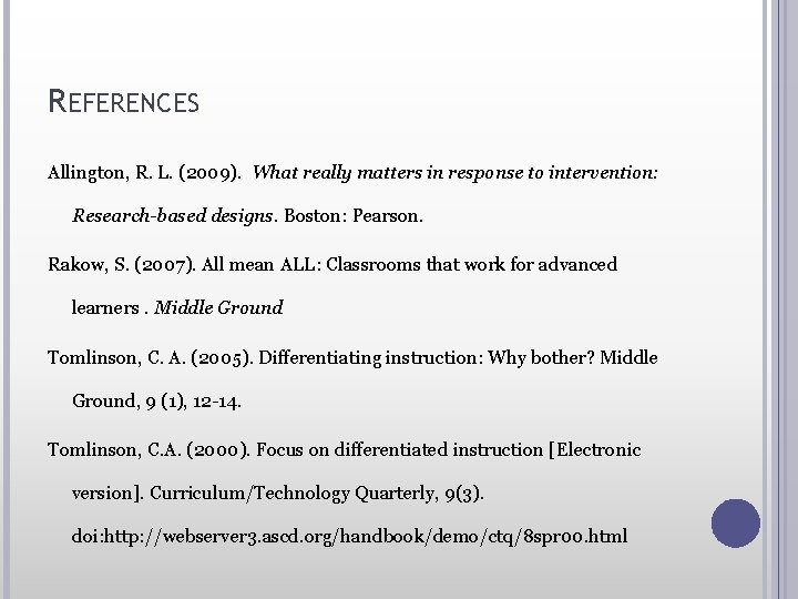 REFERENCES Allington, R. L. (2009). What really matters in response to intervention: Research-based designs.