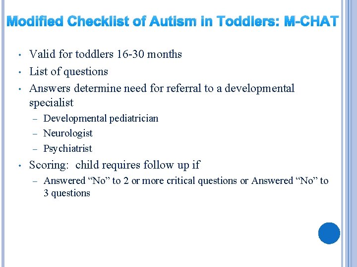 Modified Checklist of Autism in Toddlers: M-CHAT • • • Valid for toddlers 16