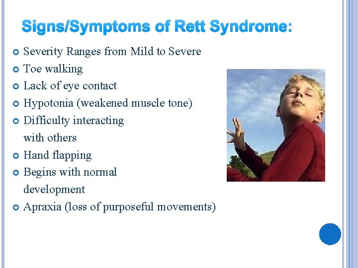 Signs/Symptoms of Rett Syndrome: Severity Ranges from Mild to Severe Toe walking Lack of
