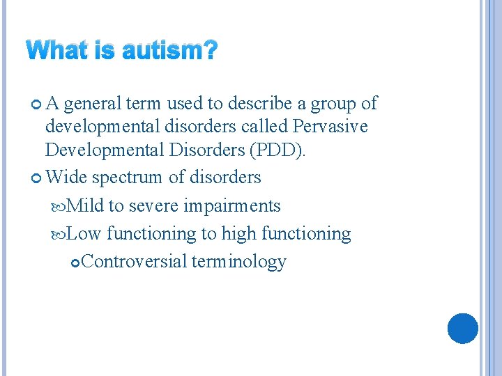 What is autism? A general term used to describe a group of developmental disorders
