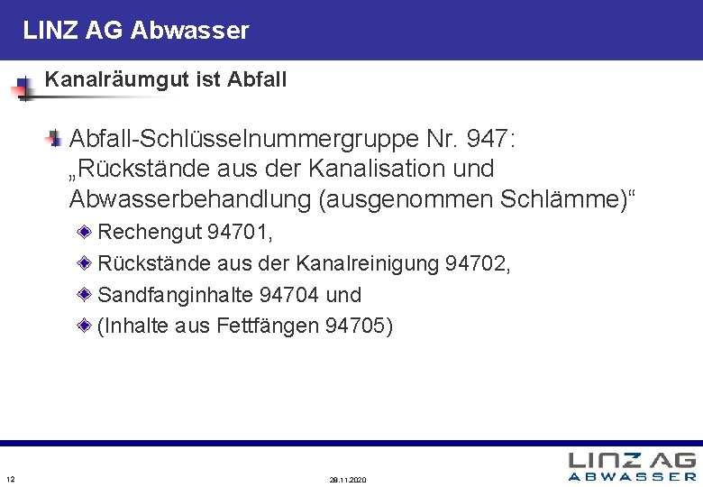 LINZ AG Abwasser Kanalräumgut ist Abfall-Schlüsselnummergruppe Nr. 947: „Rückstände aus der Kanalisation und Abwasserbehandlung