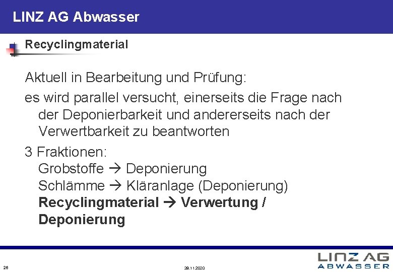 LINZ AG Abwasser Recyclingmaterial Aktuell in Bearbeitung und Prüfung: es wird parallel versucht, einerseits