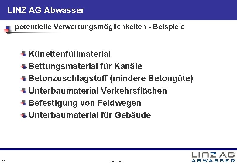 LINZ AG Abwasser potentielle Verwertungsmöglichkeiten - Beispiele Künettenfüllmaterial Bettungsmaterial für Kanäle Betonzuschlagstoff (mindere Betongüte) LINZ AG Abwasser potentielle Verwertungsmöglichkeiten - Beispiele Künettenfüllmaterial Bettungsmaterial für Kanäle Betonzuschlagstoff (mindere Betongüte)