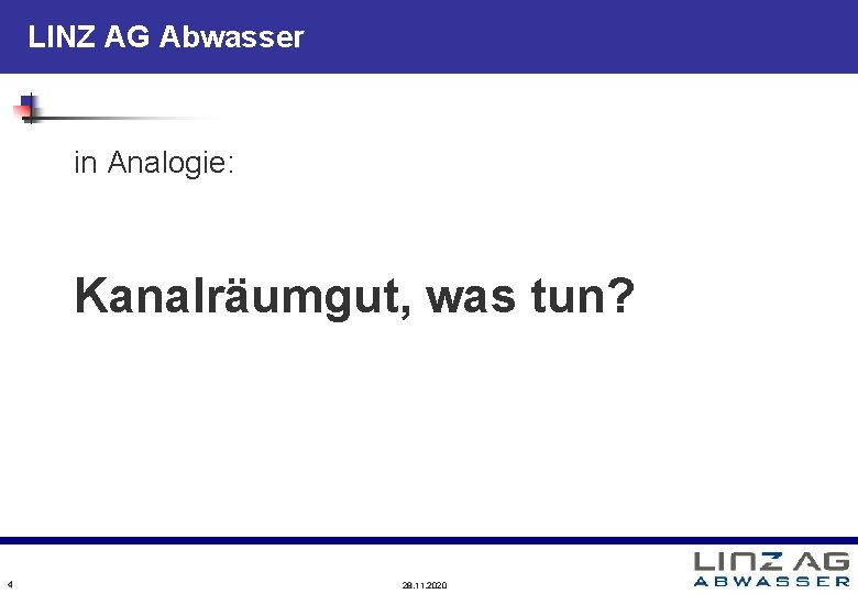 LINZ AG Abwasser in Analogie: Kanalräumgut, was tun? 4 28. 11. 2020 