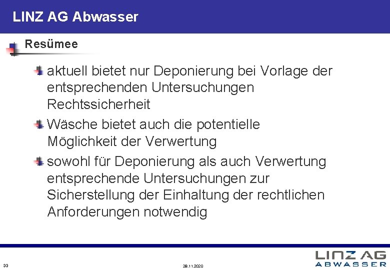 LINZ AG Abwasser Resümee aktuell bietet nur Deponierung bei Vorlage der entsprechenden Untersuchungen Rechtssicherheit