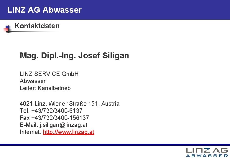 LINZ AG Abwasser Kontaktdaten Mag. Dipl. -Ing. Josef Siligan LINZ SERVICE Gmb. H Abwasser