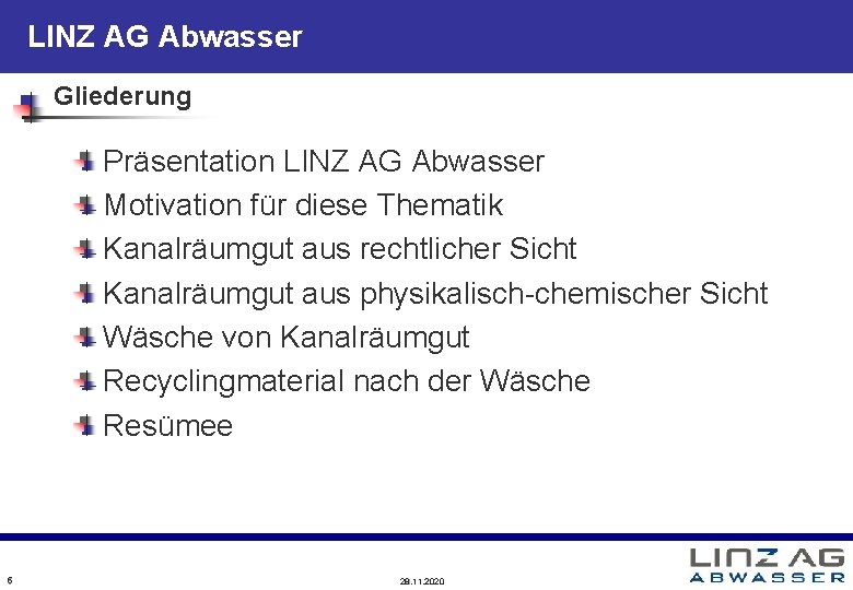 LINZ AG Abwasser Gliederung Präsentation LINZ AG Abwasser Motivation für diese Thematik Kanalräumgut aus