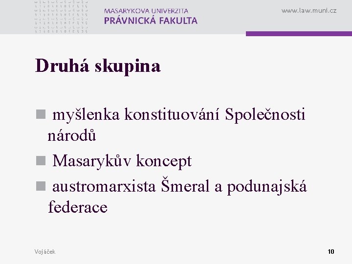 www. law. muni. cz Druhá skupina n myšlenka konstituování Společnosti národů n Masarykův koncept