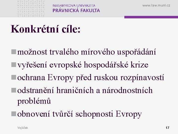 www. law. muni. cz Konkrétní cíle: n možnost trvalého mírového uspořádání n vyřešení evropské