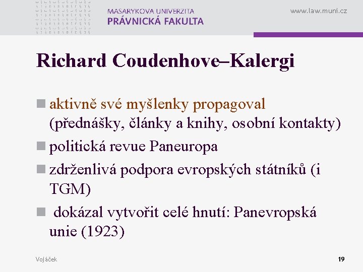 www. law. muni. cz Richard Coudenhove–Kalergi n aktivně své myšlenky propagoval (přednášky, články a