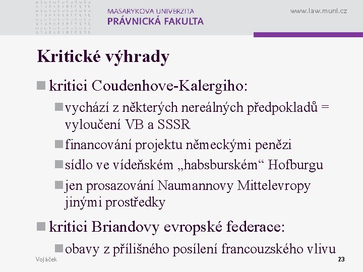 www. law. muni. cz Kritické výhrady n kritici Coudenhove-Kalergiho: n vychází z některých nereálných