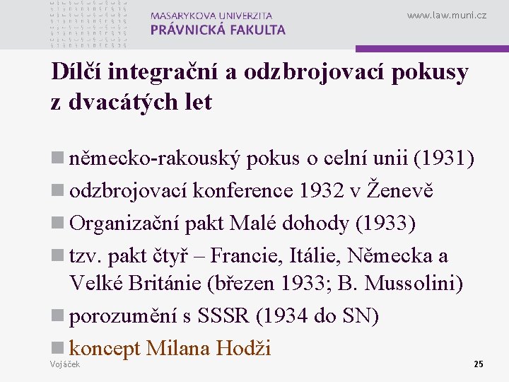 www. law. muni. cz Dílčí integrační a odzbrojovací pokusy z dvacátých let n německo-rakouský