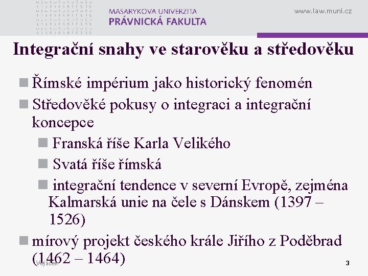 www. law. muni. cz Integrační snahy ve starověku a středověku n Římské impérium jako