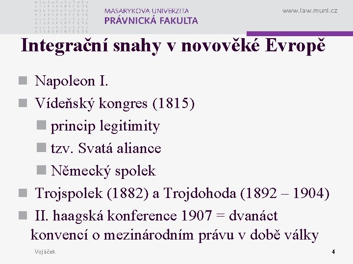 www. law. muni. cz Integrační snahy v novověké Evropě n Napoleon I. n Vídeňský