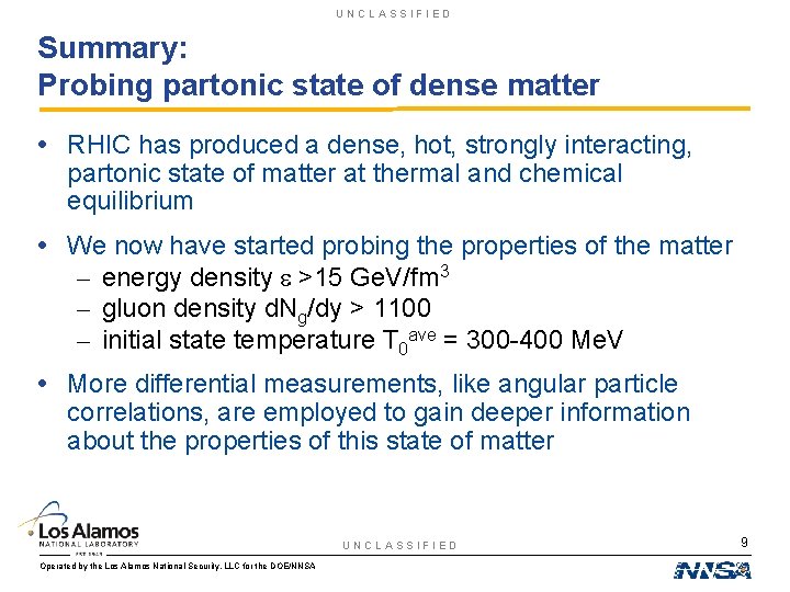 UNCLASSIFIED Summary: Probing partonic state of dense matter • RHIC has produced a dense,