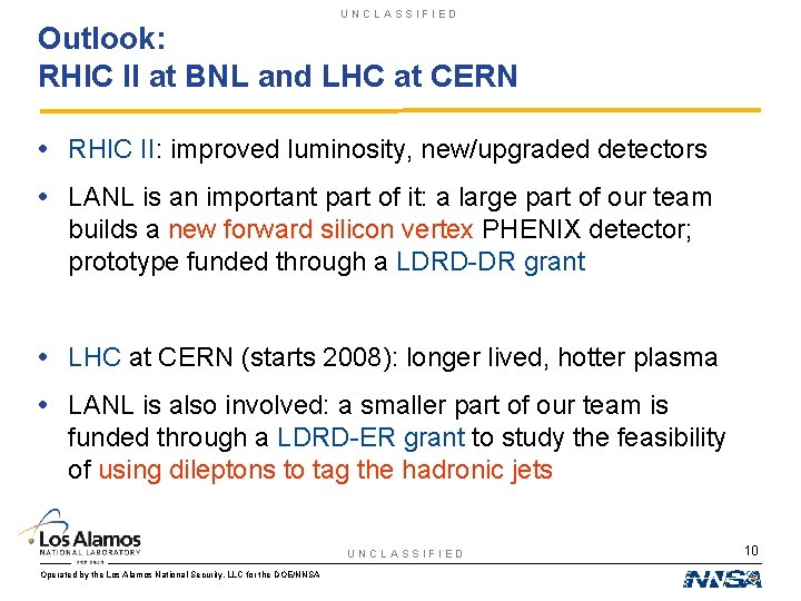 UNCLASSIFIED Outlook: RHIC II at BNL and LHC at CERN • RHIC II: improved