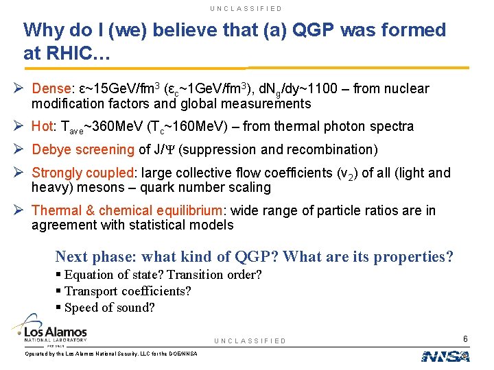 UNCLASSIFIED Why do I (we) believe that (a) QGP was formed at RHIC… Ø
