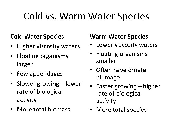 Cold vs. Warm Water Species Cold Water Species • Higher viscosity waters • Floating