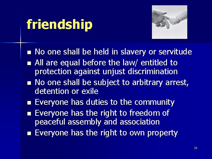 friendship n n n No one shall be held in slavery or servitude All