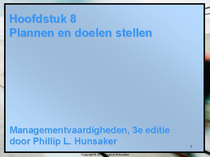 Hoofdstuk 8 Plannen en doelen stellen Managementvaardigheden, 3 e editie door Phillip L. Hunsaker