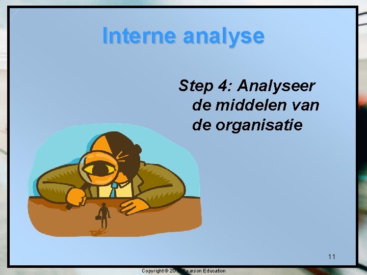 Interne analyse Step 4: Analyseer de middelen van de organisatie 11 Copyright © 2010
