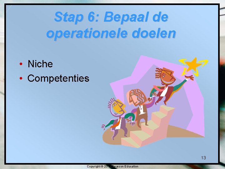 Stap 6: Bepaal de operationele doelen • Niche • Competenties 13 Copyright © 2010