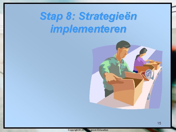 Stap 8: Strategieën implementeren 15 Copyright © 2010 Pearson Education 