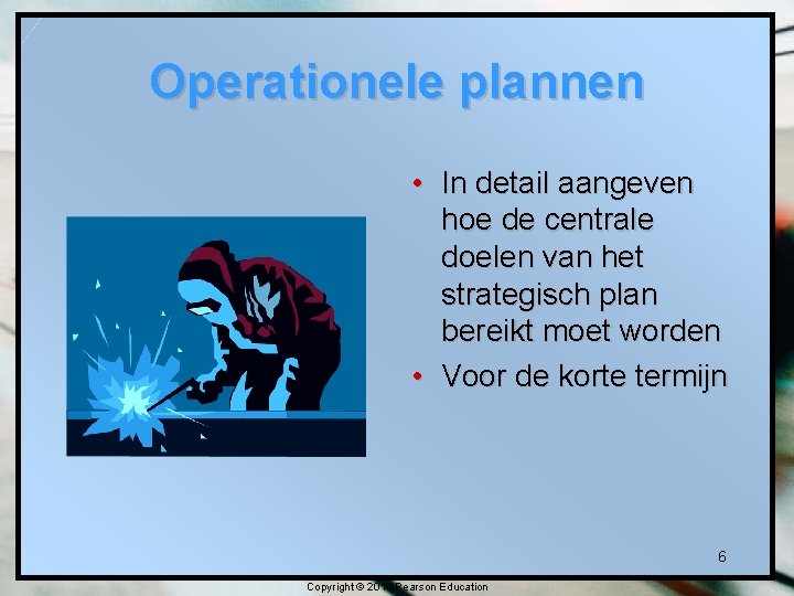 Operationele plannen • In detail aangeven hoe de centrale doelen van het strategisch plan