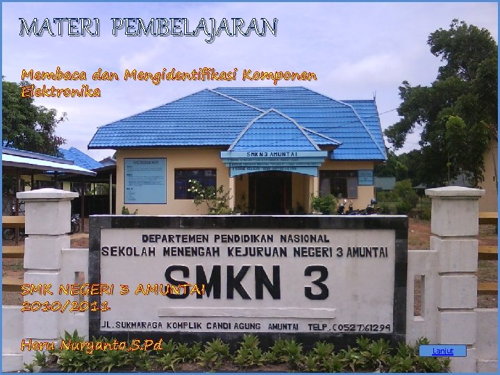 MATERI PEMBELAJARAN Membaca dan Mengidentifikasi Komponen Elektronika SMK NEGERI 3 AMUNTAI 2010/2011 Heru Nuryanto,